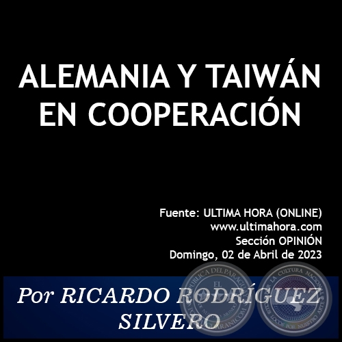 ALEMANIA Y TAIWÁN EN COOPERACIÓN -  Por RICARDO RODRÍGUEZ SILVERO - Domingo, 02 de Abril de 2023